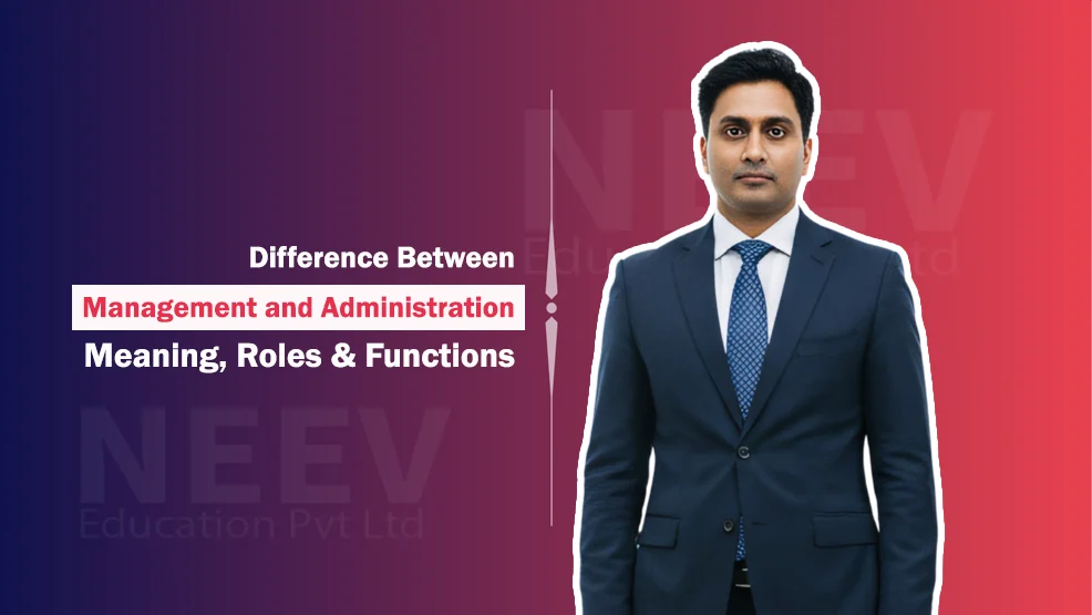 Difference Between Management and Administration: Meaning, Roles & Functions  