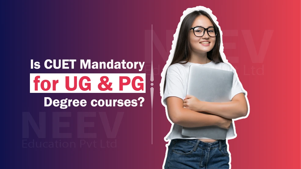 Is CUET Mandatory for UG & PG Degree Courses?