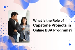 What is the Role of Capstone Projects in an Online BBA Programs?
